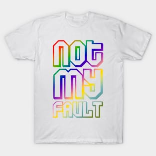 not my fault quotes themed graphic design by ironpalette T-Shirt